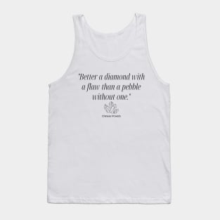 "Better a diamond with a flaw than a pebble without one." - Chinese Proverb Inspirational Quote Tank Top